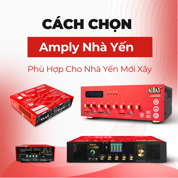 Cách Chọn Amply Nhà Yến Phù Hợp Cho Nhà Yến Mới Xây