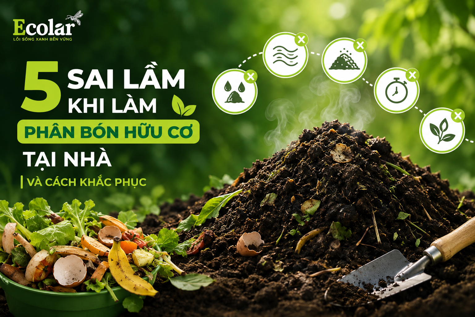 5 Sai Lầm Khi Làm Phân Bón Hữu Cơ Tại Nhà Và Cách Khắc Phục