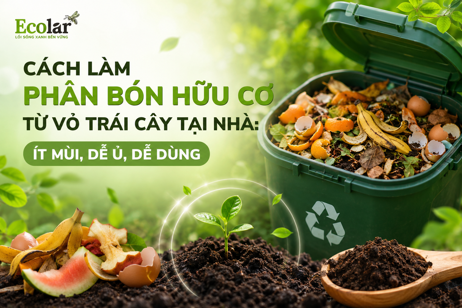 Cách Làm Phân Bón Hữu Cơ Từ Vỏ Trái Cây Tại Nhà: Ít Mùi, Dễ Ủ, Dễ Dùng