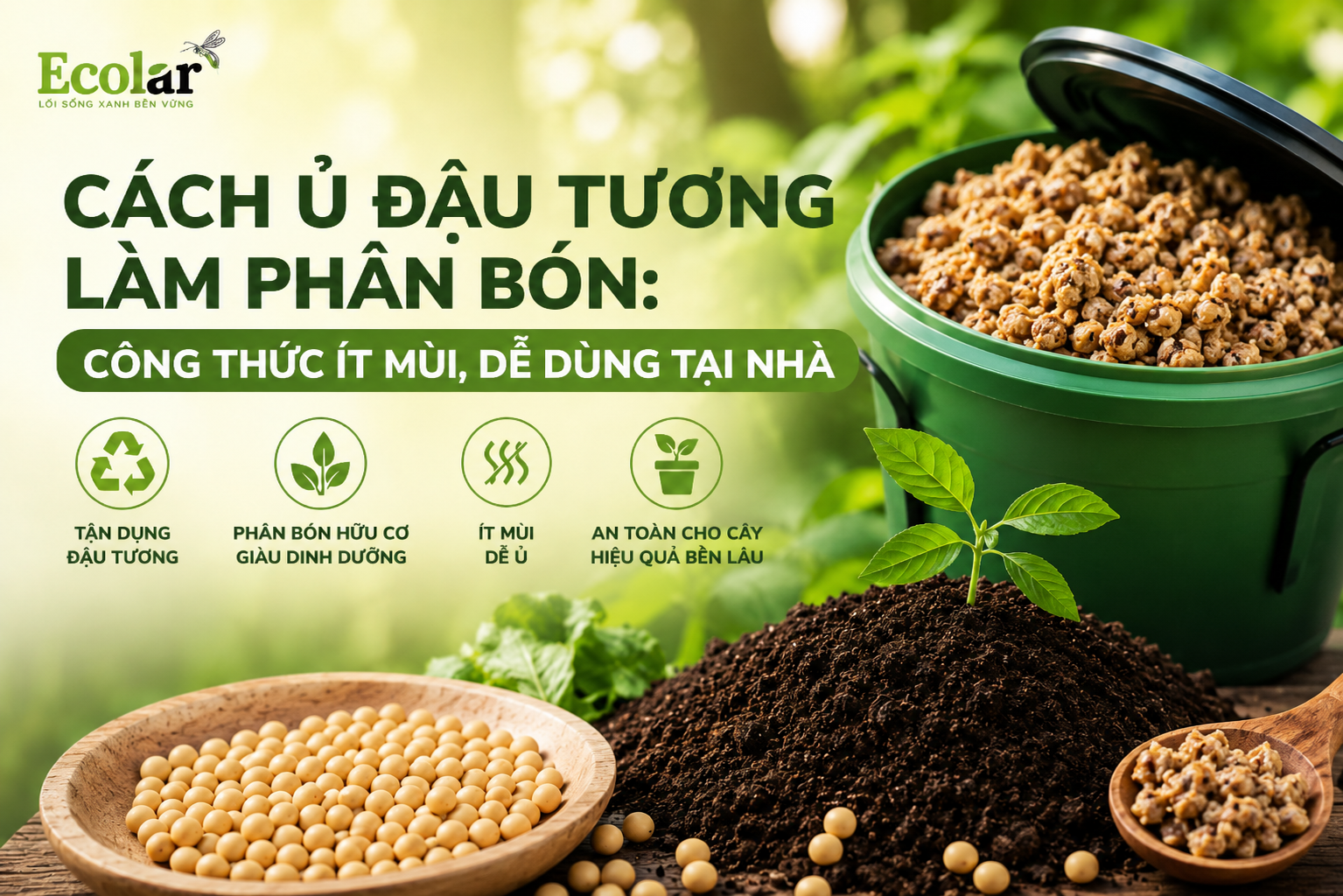Cách Ủ Đậu Tương Làm Phân Bón: Công Thức Ít Mùi, Dễ Dùng Tại Nhà