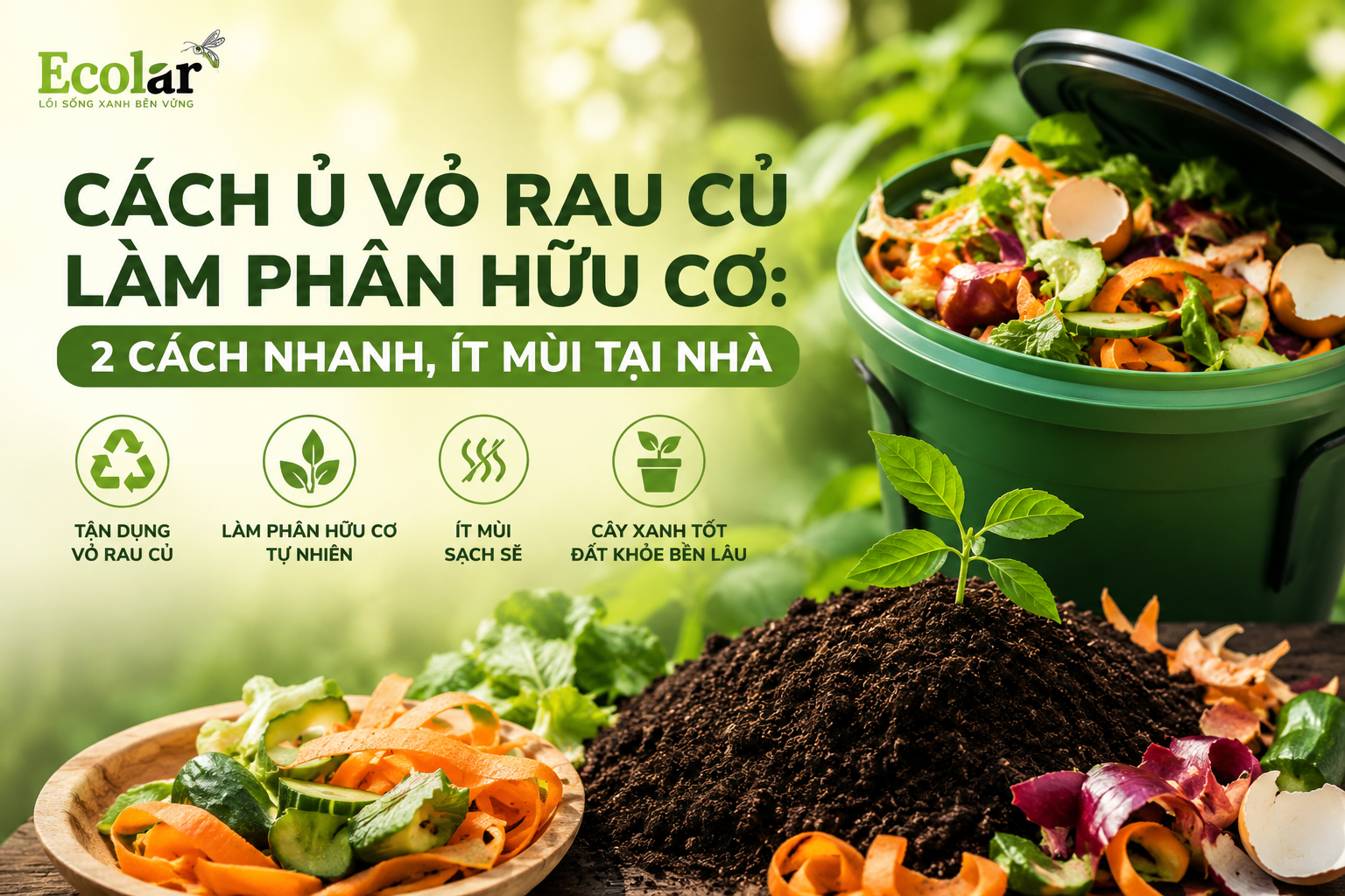 Cách Ủ Vỏ Rau Củ Làm Phân Hữu Cơ: 2 Cách Nhanh, Ít Mùi Tại Nhà