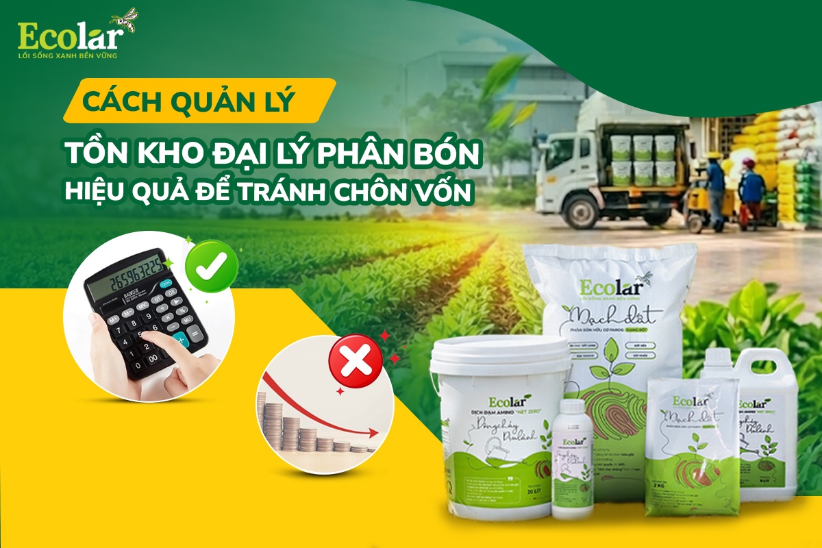 Cách Quản Lý Tồn Kho Đại Lý Phân Bón Hiệu Quả Để Tránh Chôn Vốn