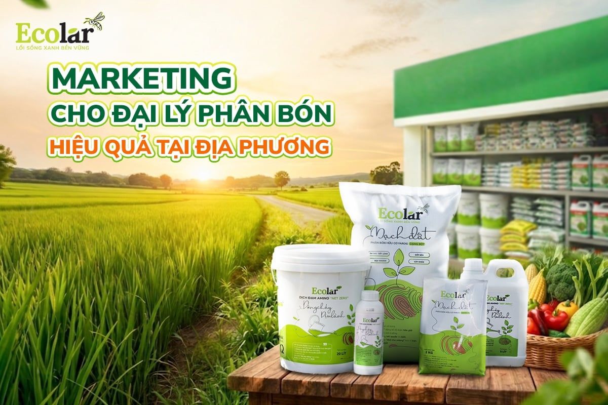 Marketing Cho Đại Lý Phân Bón Hiệu Quả Tại Địa Phương: Đưa Sản Phẩm Từ Cửa Hàng Ra Tận Ruộng