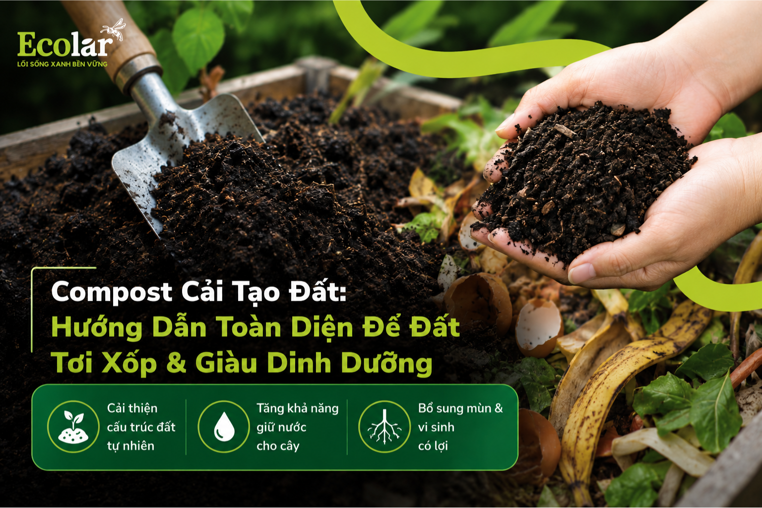 Compost Cải Tạo Đất: Hướng Dẫn Toàn Diện Để Đất Tơi Xốp & Giàu Dinh Dưỡng