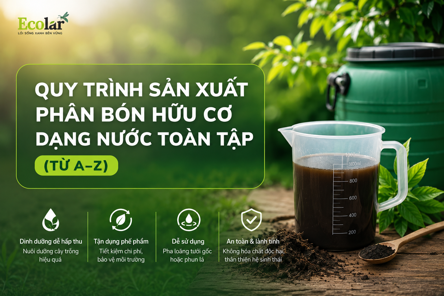 Quy Trình Sản Xuất Phân Bón Hữu Cơ Dạng Nước Toàn Tập (Từ A-Z)