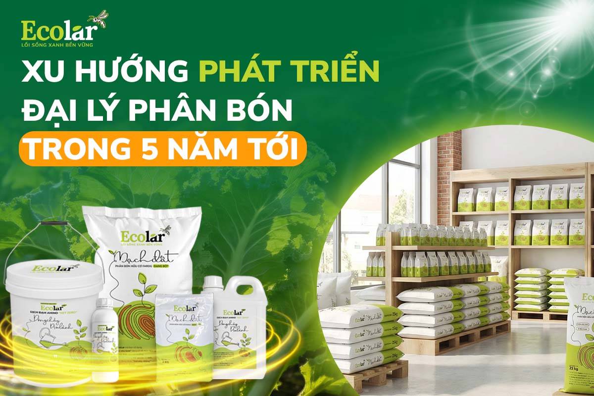 Xu Hướng Phát Triển Đại Lý Phân Bón Trong 5 Năm Tới