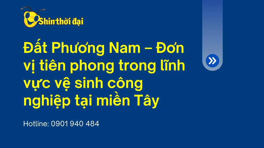 Đất Phương Nam – Đơn vị tiên phong trong lĩnh vực vệ sinh công nghiệp tại miền Tây