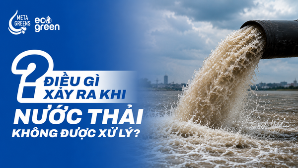 Nước thải là gì? Nguồn gốc, phân loại và tiêu chuẩn nước thải