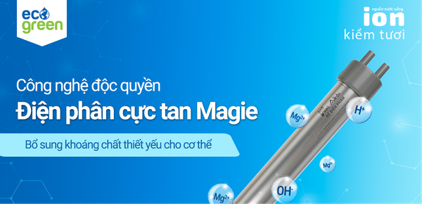Công Nghệ Điện Phân Cực Tan Magie – Giải Pháp Nước Ion Kiềm Tươi ECO GREEN