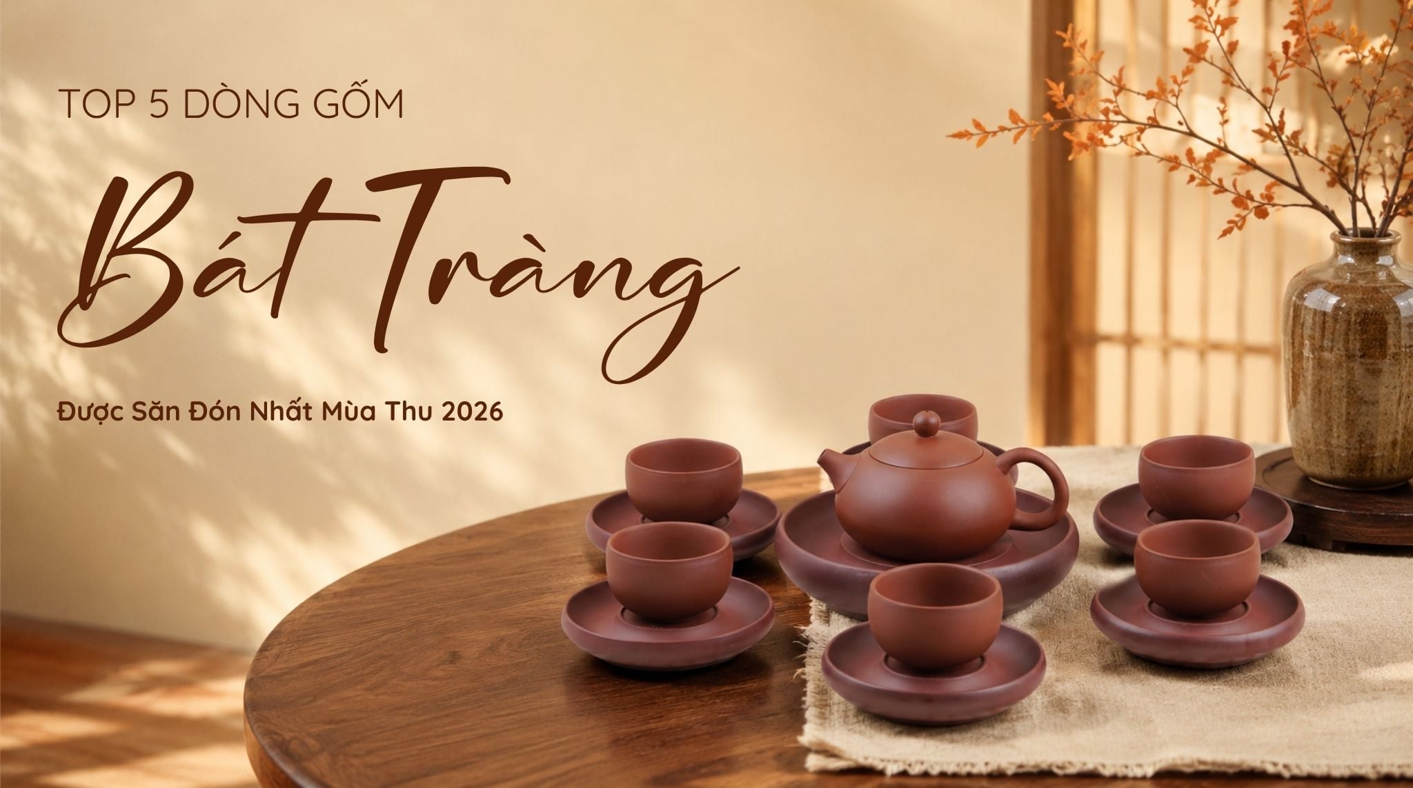 Top 5 Dòng Gốm Sứ Bát Tràng Được Săn Đón Nhất Mùa Thu 2026