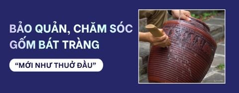 Cách Bảo Quản Gốm Bát Tràng 
