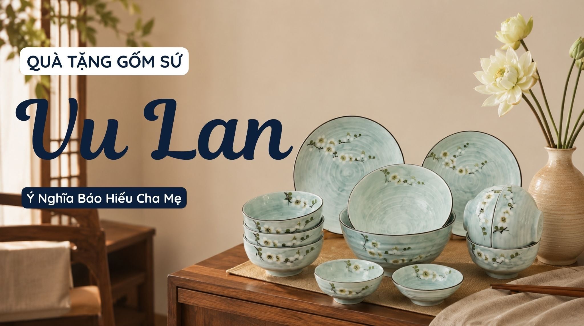 Gợi Ý Quà Tặng Gốm Sứ Ý Nghĩa Báo Hiếu Cha Mẹ Dịp Đại Lễ Vu Lan