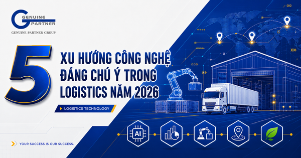 5 XU HƯỚNG CÔNG NGHỆ ĐÁNG CHÚ Ý TRONG LOGISTICS NĂM 2026