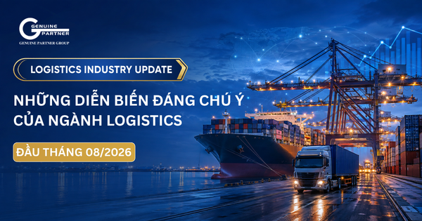 NHỮNG DIỄN BIẾN ĐÁNG CHÚ Ý CỦA NGÀNH LOGISTICS ĐẦU THÁNG 8/2026