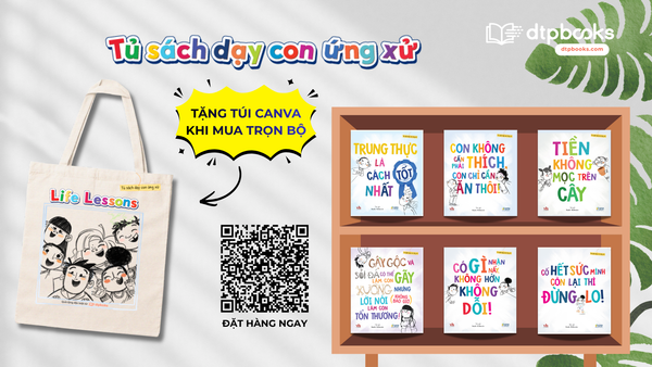 [SÁCH MỚI RA MẮT] TỦ SÁCH DẠY CON ỨNG XỬ: NHỮNG BÀI HỌC ĐẦU ĐỜI ĐẦY Ý NGHĨA CHO CON