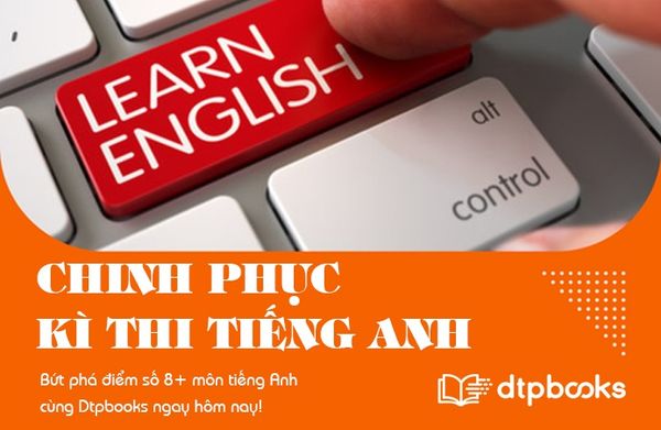 CHINH PHỤC ĐIỂM SỐ 8+: LÀM CHỦ KÌ THI TIẾNG ANH 2026 CÙNG DTPBOOKS
