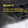 XÀ GỒ LÀ GÌ? ỨNG DỤNG VÀ CÁC LOẠI XÀ GỒ PHỔ BIẾN