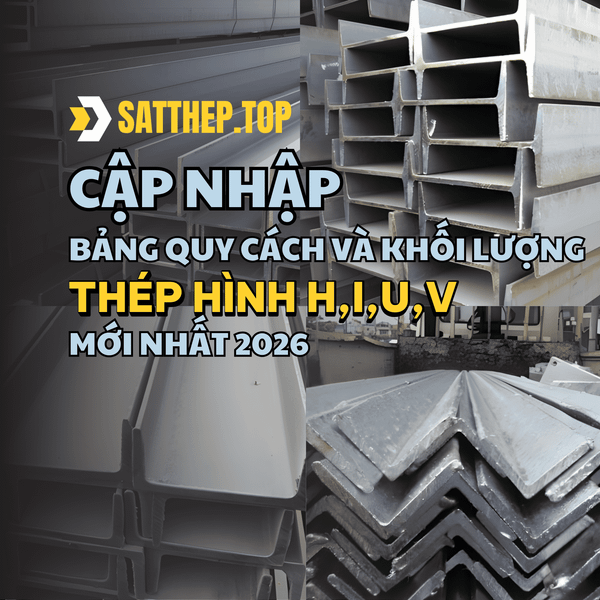 CẬP NHẬP BẢNG QUY CÁCH VÀ KHỐI LƯỢNG THÉP HÌNH H-I-U-V MỚI NHẤT 2026