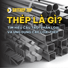THÉP LÀ GÌ? TÌM HIỂU CẤU TẠO, PHÂN LOẠI VÀ ỨNG DỤNG CÁC LOẠI THÉP