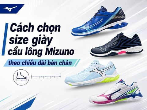 Cách chọn size giày cầu lông Mizuno theo chiều dài bàn chân