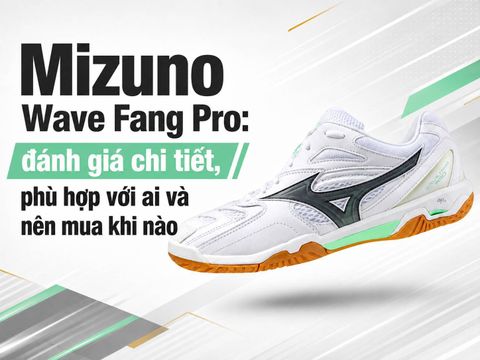 Mizuno Wave Fang Pro: đánh giá chi tiết, phù hợp với ai và nên mua khi nào