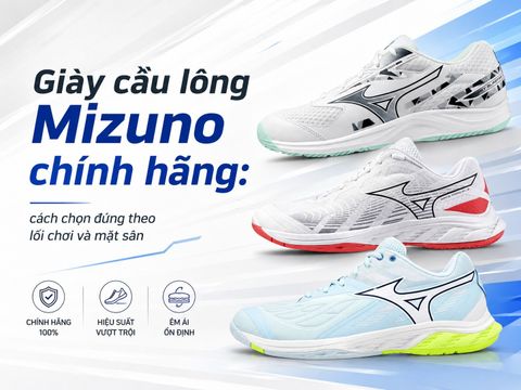 Giày cầu lông Mizuno chính hãng: cách chọn đúng theo lối chơi và mặt sân