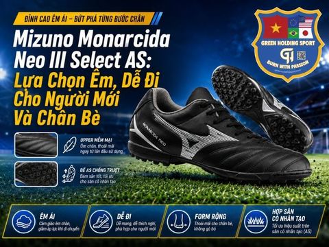 Mizuno Monarcida Neo III Select AS: Lựa Chọn Êm, Dễ Đi Cho Người Mới Và Chân Bè