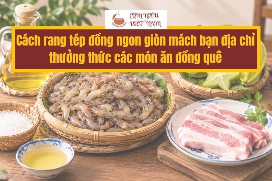 Cách rang tép đồng ngon giòn mách bạn địa chỉ thưởng thức các món ăn đồng quê