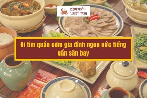 Đi tìm quán cơm gia đình ngon nức tiếng gần sân bay