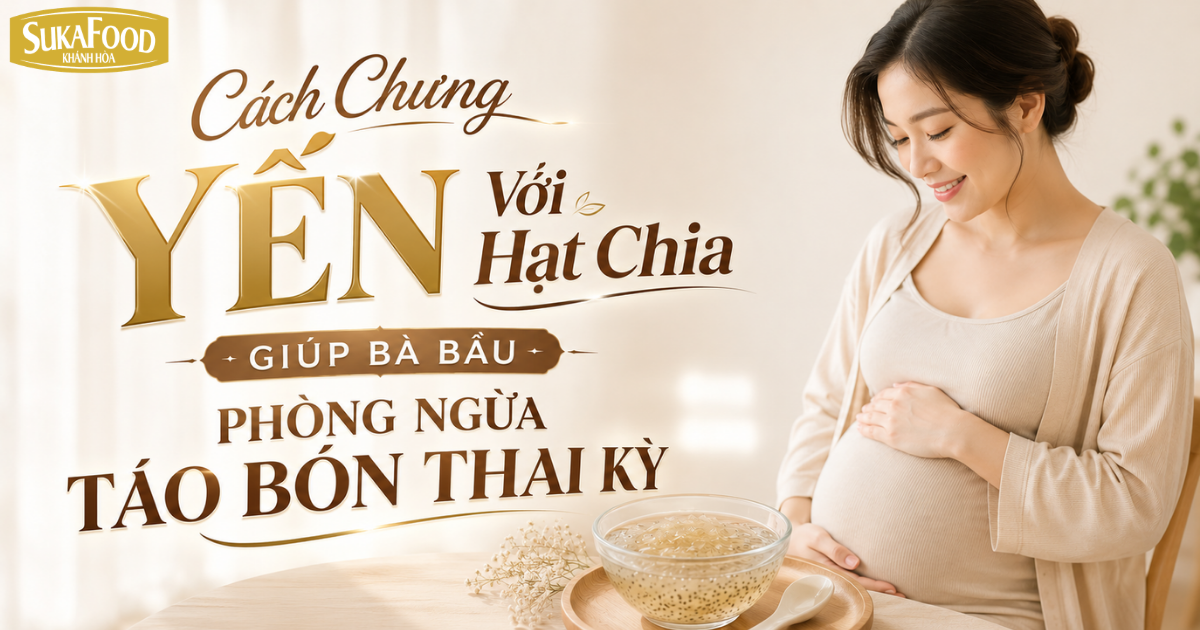 Cách Chưng Yến Với Hạt Chia Giúp Bà Bầu Phòng Ngừa Táo Bón Thai Kỳ