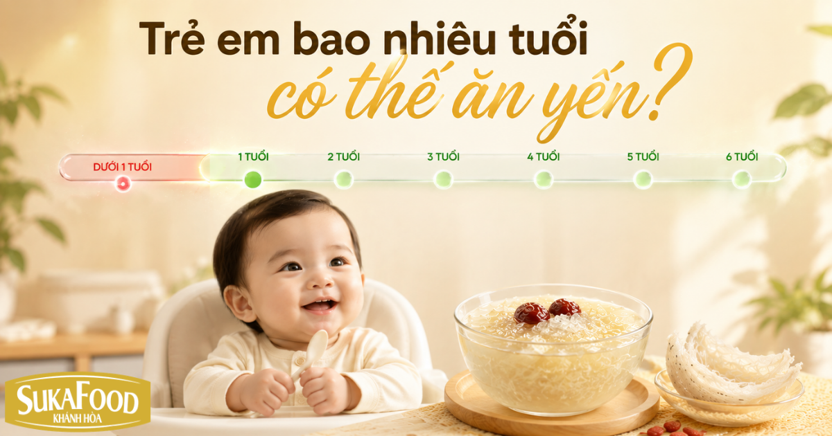 TRẺ EM BAO NHIÊU TUỔI CÓ THỂ ĂN YẾN