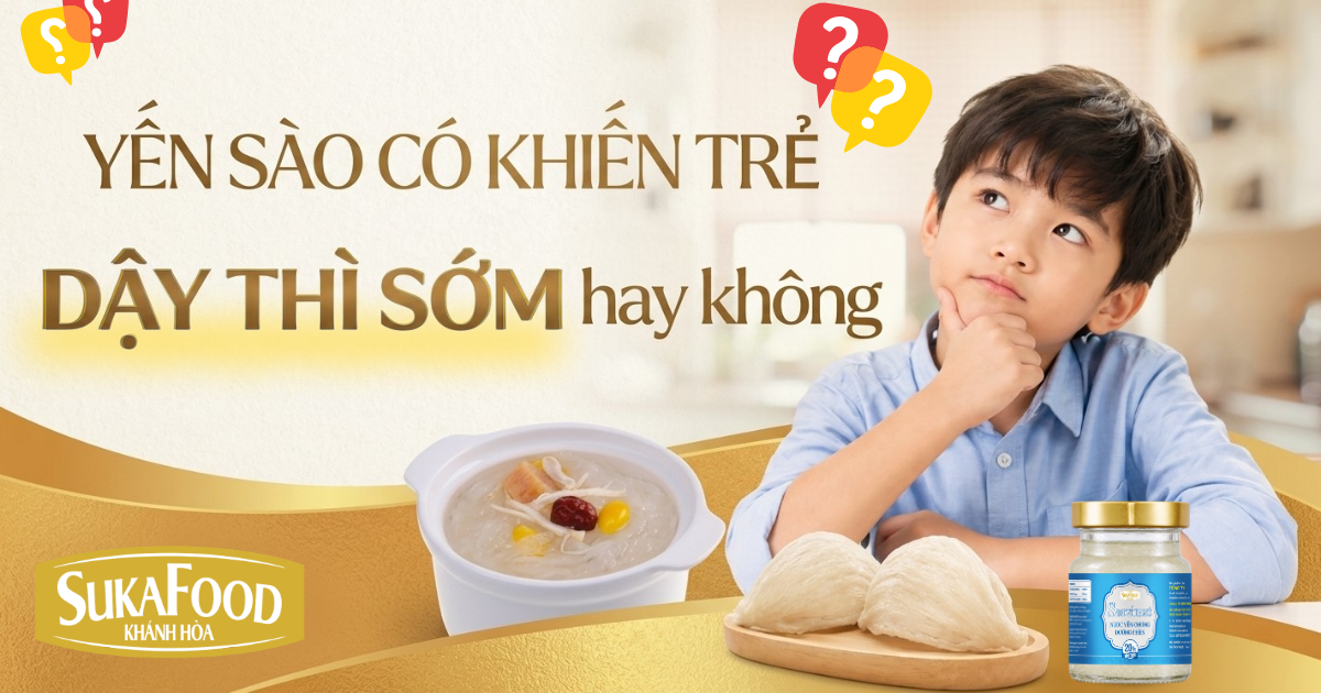 Yến sào có khiến trẻ dậy thì sớm hay không? Giải đáp khoa học