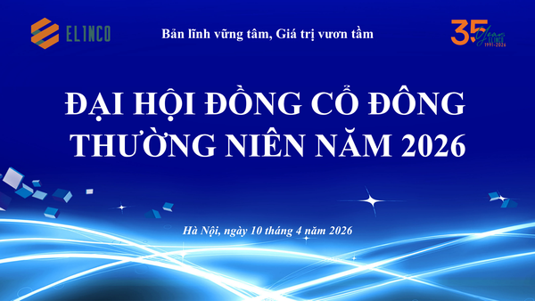ELINCO TỔ CHỨC THÀNH CÔNG ĐẠI HỘI ĐỒNG CỔ ĐÔNG NĂM 2026