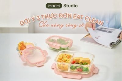 GỢI Ý 3 THỰC ĐƠN EAT CLEAN GỌN NHẸ CHO DÂN CÔNG SỞ CÙNG INOCHI STUDIO