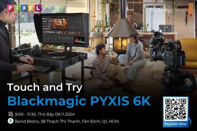 Sự kiện Touch and Try: BLACKMAGIC PYXIS 6K do Pixel Factory tổ chức, với sự đồng hành của BH Asia và Manfrotto Vietnam