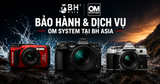 Bảo hành & dịch vụ OM System tại BH Asia: An tâm mua sắm