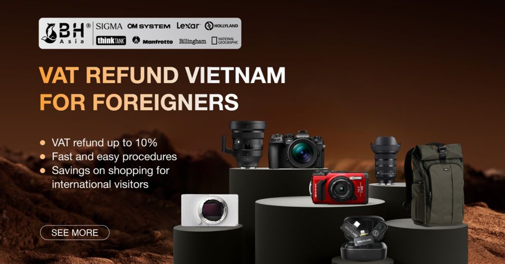 Mua Thiết Bị Nhiếp Ảnh Hoàn Thuế Cho Khách Du Lịch Tại BH Asia (VAT Refund Vietnam)