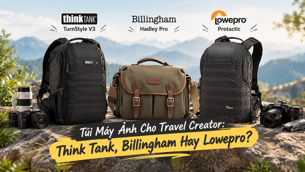 Túi Máy Ảnh Cho Travel Creator: Think Tank, Billingham Hay Lowepro?