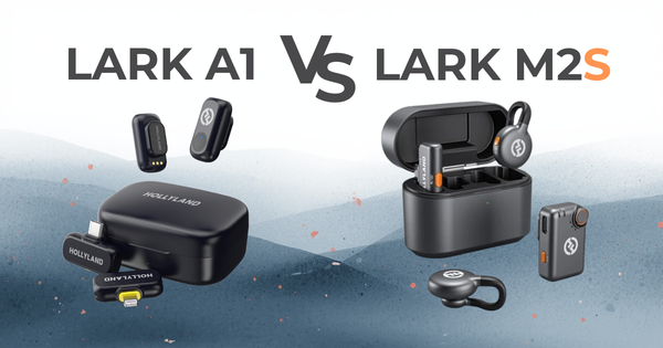 Hollyland Lark M2S vs Lark A1: Micro không dây nào hợp với máy quay vlog/livestream?