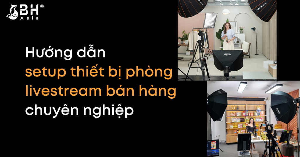 Hướng dẫn setup thiết bị phòng livestream bán hàng chuyên nghiệp