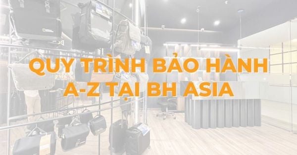 Quy trình bảo hành A-Z tại BH Asia: các bước cần biết để được hỗ trợ nhanh nhất
