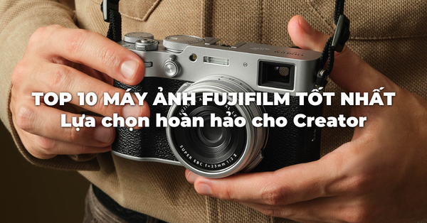 Top 10 máy ảnh Fujifilm tốt nhất 2026: Lựa chọn hoàn hảo cho mọi Creator