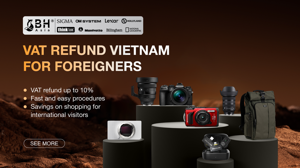 Mua Thiết Bị Nhiếp Ảnh Hoàn Thuế Cho Khách Du Lịch Tại BH Asia (VAT Refund Vietnam)