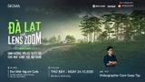 WORKSHOP “ĐÀ LẠT VỚI LENS ZOOM - ĐỊNH HƯỚNG TIÊU CỰ TUYỆT VỜI CHO NHÀ SÁNG TẠO NỘI DUNG”
