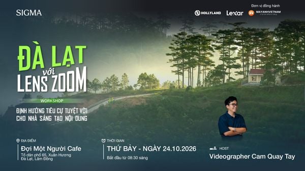WORKSHOP “ĐÀ LẠT VỚI LENS ZOOM - ĐỊNH HƯỚNG TIÊU CỰ TUYỆT VỜI CHO NHÀ SÁNG TẠO NỘI DUNG”