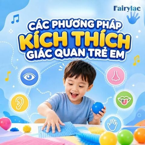 CÁC PHƯƠNG PHÁP KÍCH THÍCH GIÁC QUAN TRẺ EM