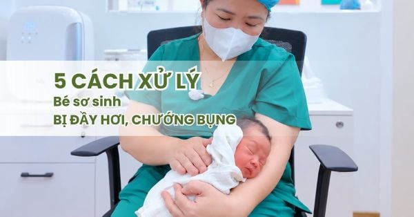 5 Cách Xử Lý Bé Sơ Sinh Bị Đầy Hơi Tại Nhà, Mẹ Cần Biết!