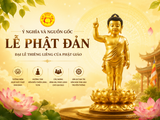 Ý Nghĩa Và Nguồn Gốc Lễ Phật Đản – Đại Lễ Thiêng Liêng Của Phật Giáo