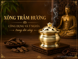 Xông trầm hương – Công dụng và ý nghĩa trong đời sống