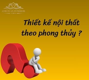 Thiết Kế Nội Thất Chuẩn Phong Thủy – Bí Quyết Mang Lại Tài Lộc Và Bình An